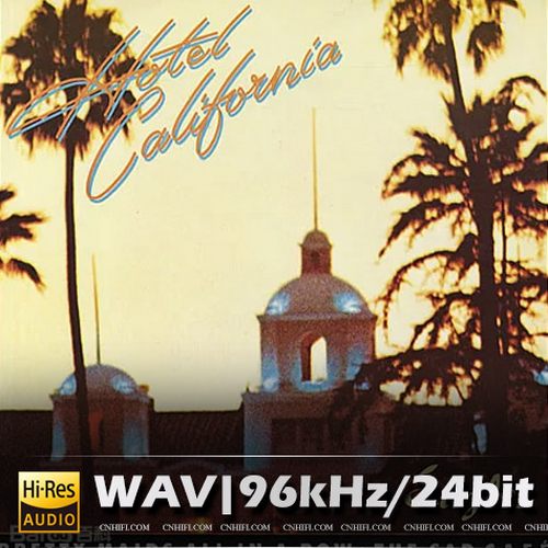 【免费试听】加州旅馆高解析版Hotel California-The Eagles老鹰乐队 | 母带音源, WAV|96kHz/24bit